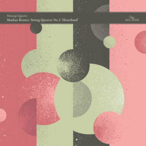 Markus Reuter: String Quartet No.1 'Heartland' – Solaire Records